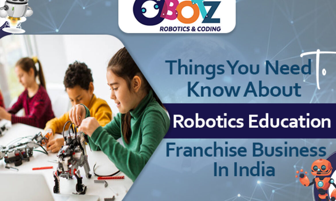 Things You Need To Know About Robotics Education Franchise Business In India