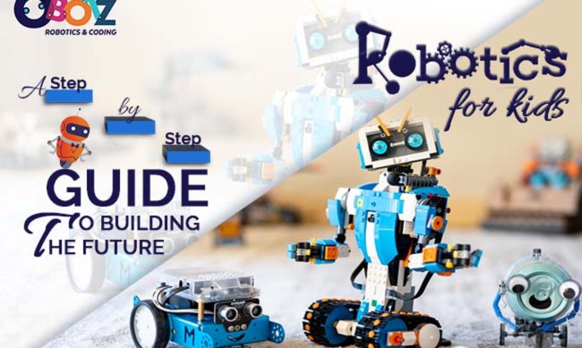 Robotics for Kids: A Step-by-Step Guide to Building the Future